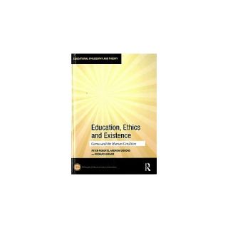 Education, Ethics and Existence ( Educational Philosophy and Theory