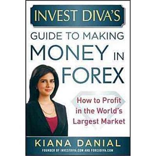 Invest Divas Guide to Making Money in Forex Kiana Danial Hardcover