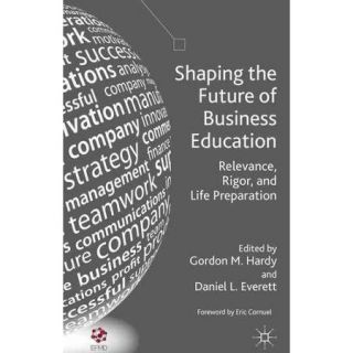 Shaping the Future of Business Education: Relevance, Rigor, and Life Preparation