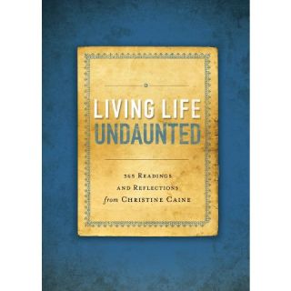 Living Life Undaunted: 365 Readings and Reflections from Christine