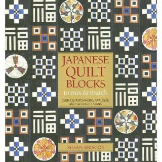 Japanese Quilt Blocks to Mix & Match: Over 125 Patchwork, Applique, and Sashiko Designs