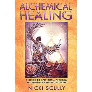 Alchemical Healing: A Guide to Spiritual, Physical, and Transformational Medicine