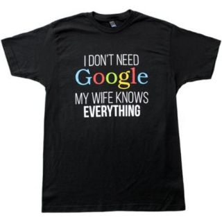 I Don't Need Google, my Wife Knows Everything!  Funny Internet Unisex T shirt Adult,2XL