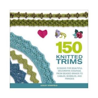 150 Knitted Trims: Designs for Beautiful Decorative Edgings