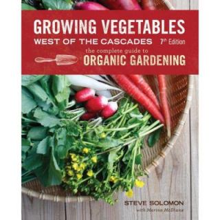 Growing Vegetables West of the Cascades: The Complete Guide to Organic Gardening 9781570618970