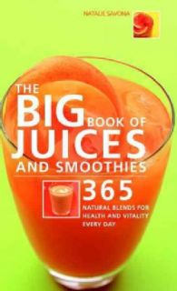 The Big Book of Juices And Smoothies: 365 Natural Blends for Health