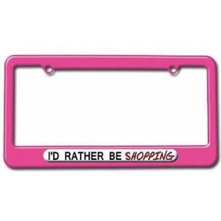 I'd Rather Be Shopping License Plate Tag Frame, Pink Color