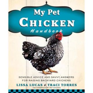 My Pet Chicken Handbook: Sensible Advice and Savvy Answers for Raising Backyard Chickens 9781623360016